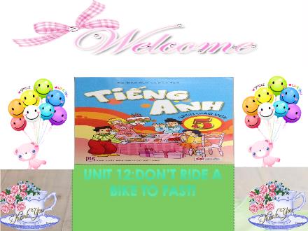Bài giảng Tiếng Anh Lớp 5 - Unit 12: Dont ride a bike to fast