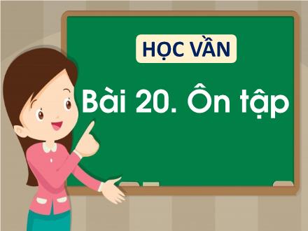 Bài giảng Tiếng Việt 1 (Học vần) - Bài 20: Ôn tập