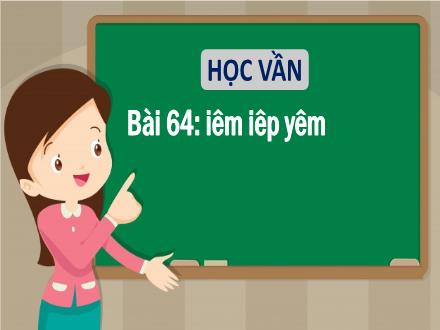 Bài giảng Tiếng Việt 1 (Học vần) - Bài 64: Iêm, iêp, yêm