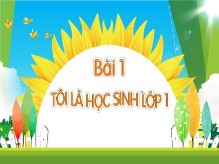 Bài giảng Tiếng Việt 1 (Kết nối tri thức) - Bài 1: Tôi là học sinh lớp 1