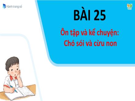 Bài giảng Tiếng Việt 1 (Ôn tập và kể chuyện) Kết nối tri thức với cuộc sống - Bài 25: Chó sói và cưu non