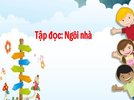 Bài giảng Tiếng Việt 1 (Tập đọc) - Ngôi nhà