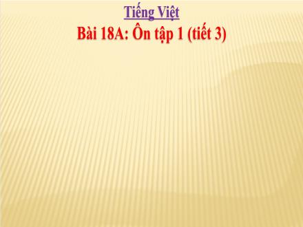Bài giảng Tiếng Việt 3 - Bài 18: Ôn tập 1 (Tiết 3)