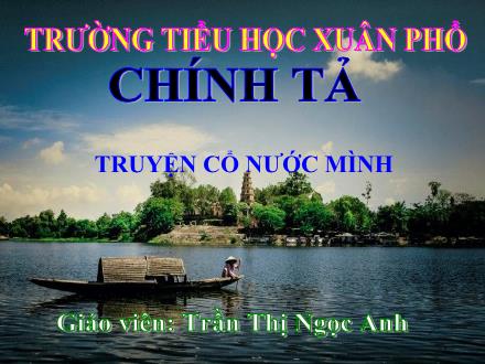 Bài giảng Tiếng Việt 4 (Chính tả) - Truyện cổ nước mình - Trần Thị Ngọc Anh