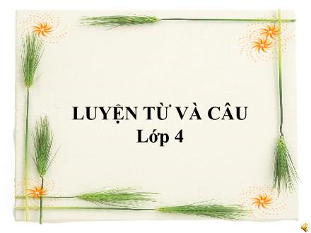 Bài giảng Tiếng Việt 4 (Luyện từ và câu) - Từ ghép và từ láy