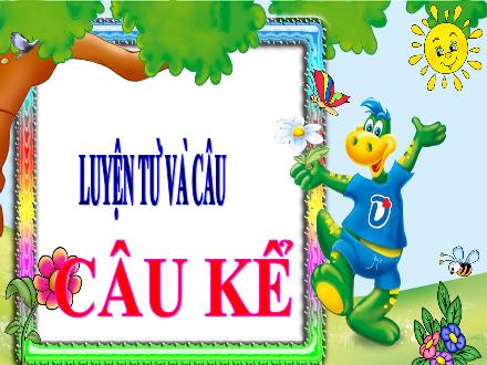 Bài giảng Tiếng Việt 4 (Luyện từ và câu) - Tuần 16 - Câu kể