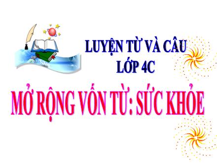 Bài giảng Tiếng Việt 4 (Luyện từ và câu) - Tuần 20 - Mở rộng vốn từ: Sức khỏe