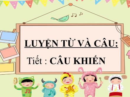 Bài giảng Tiếng Việt 4 (Luyện từ và câu) - Tuần 27 - Câu khiến