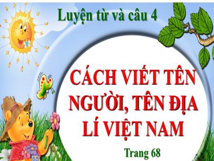 Bài giảng Tiếng Việt 4 (Luyện từ và câu) - Tuần 7 - Cách viết tên người, tên địa lí Việt Nam (Trang 68)