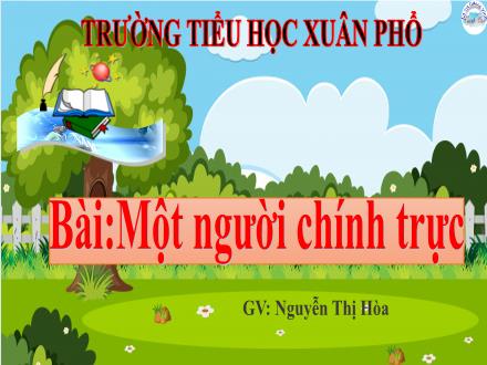 Bài giảng Tiếng Việt 4 - Một người chính trực - Trường Tiểu học Xuân Phổ