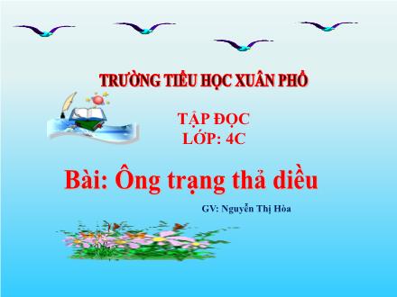 Bài giảng Tiếng Việt 4 (Tập đọc) - Bài: Ông trạng thả diều - Nguyễn Thị Hòa