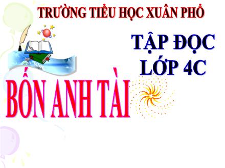 Bài giảng Tiếng Việt 4 (Tập đọc) - Bốn anh tài - Trường Tiểu học Xuân Phổ