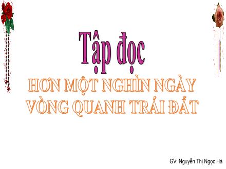 Bài giảng Tiếng Việt 4 (Tập đọc) - Hơn một nghìn ngày vòng quanh trái đất - Nguyễn Thị Ngọc Hà