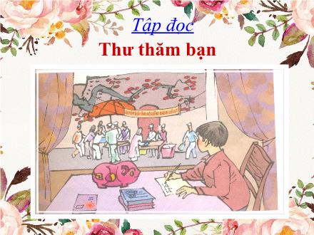 Bài giảng Tiếng Việt 4 (Tập đọc) - Thư thăm bạn
