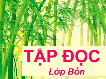 Bài giảng Tiếng Việt 4 (Tập đọc) - Tre Việt Nam