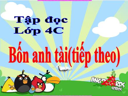 Bài giảng Tiếng Việt 4 (Tập đọc) - Tuần 20 - Bốn anh tài (Tiếp theo)