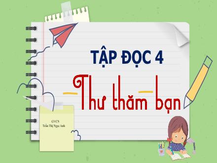 Bài giảng Tiếng Việt 4 (Tập đọc) - Tuần 3 - Thư thăm bạn