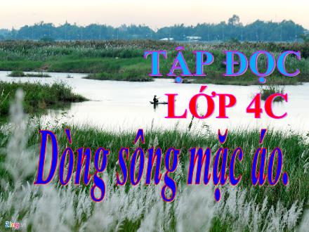 Bài giảng Tiếng Việt 4 (Tập đọc) - Tuần 30 - Dòng sông mặc áo