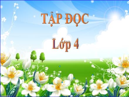 Bài giảng Tiếng Việt 4 (Tập đọc) - Tuần 30 - Hơn một nghìn ngày bay quanh trái đất