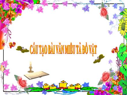 Bài giảng Tiếng Việt 4 (Tập làm văn) - Cấu tạo miêu tả đồ vật