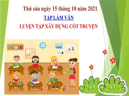 Bài giảng Tiếng Việt 4 (Tập làm văn) - Luyện tập xây dựng cốt truyện - Năm học 2021-2021