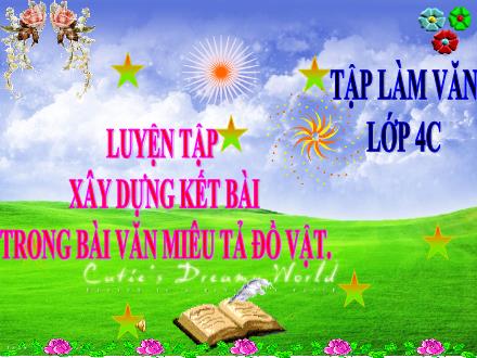 Bài giảng Tiếng Việt 4 (Tập làm văn) - Tuần 19 - Luyện tập xây dựng kết bài trong bài văn miêu tả đồ vật