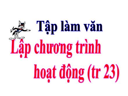 Bài giảng Tiếng Việt 4 (Tập làm văn) - Tuần 20+21+22 - Lập chương trình hoạt động