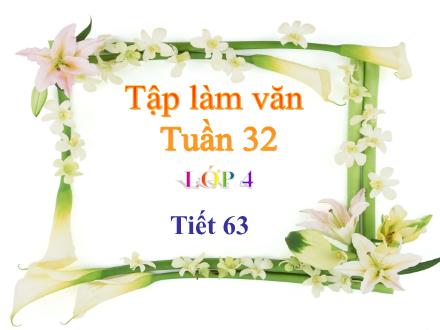 Bài giảng Tiếng Việt 4 (Tập làm văn) - Tuần 32 - Tiết 63 - Luyện tập xây dựng đoạn văn miêu tả con vật