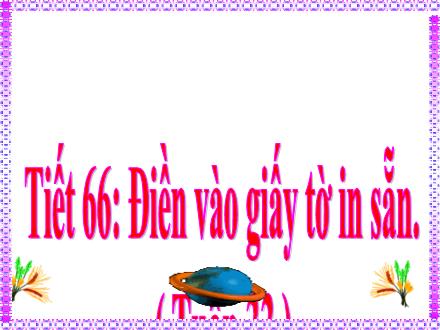 Bài giảng Tiếng Việt 4 - Tuần 33 - Tiết 66: Điền vào giấy tờ in sẵn