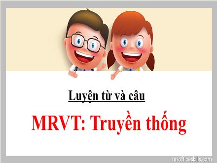 Bài giảng Tiếng Việt 5 (Luyện từ và câu) - Mở rộng vốn từ: Truyền thống