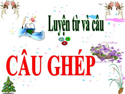 Bài giảng Tiếng Việt 5 (Luyện từ và câu) - Tuần 19 - Câu ghép