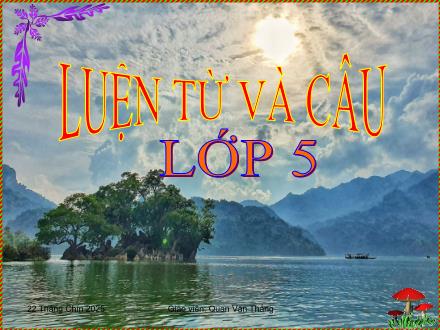 Bài giảng Tiếng Việt 5 (Luyện từ và câu) - Tuần 2 - Mở rộng vốn từ: Tổ Quốc