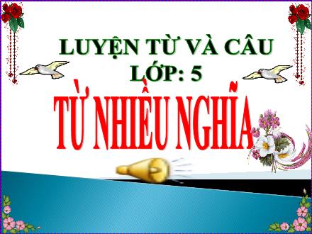 Bài giảng Tiếng Việt 5 (Luyện từ và câu) - Tuần 7 - Từ nhiều nghĩa
