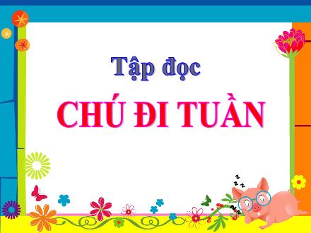Bài giảng Tiếng Việt 5 (Tập đọc) - Tuần 23 - Chú đi tuần
