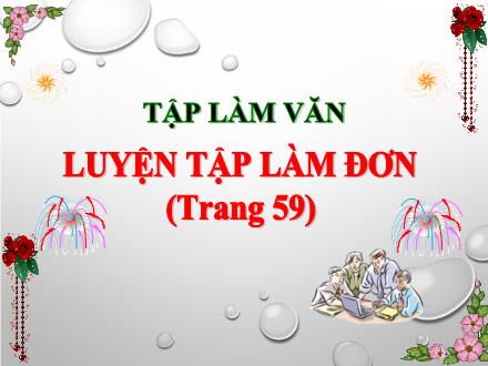 Bài giảng Tiếng Việt 5 (Tập làm văn) - Luyện tập làm đơn