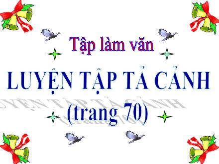 Bài giảng Tiếng Việt 5 (Tập làm văn) - Luyện tập tả cảnh (Trang 70)