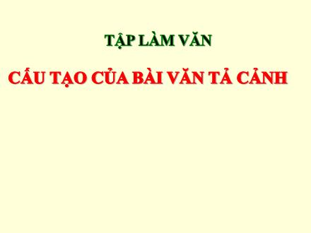 Bài giảng Tiếng Việt 5 (Tập làm văn) - Tuần 12 - Cấu tạo của bài văn tả cảnh