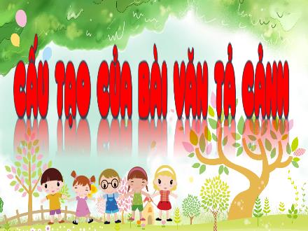 Bài giảng Tiếng Việt 5 - Tuần 1 - Cấu tạo của văn tả cảnh