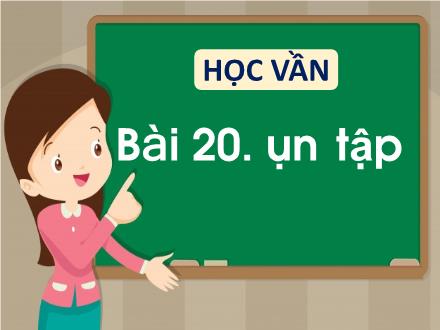 Bài giảng Tiếng Việt Lớp 1 (Học vần) - Bài 20: Ôn tập
