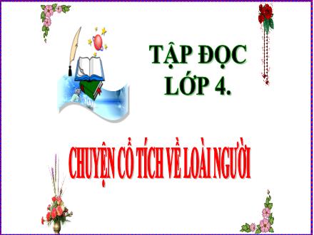 Bài giảng Tiếng Việt Lớp 4 (Tập đọc) - Tuần 19 - Chuyện cổ tích về loài người