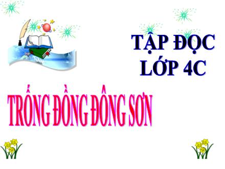 Bài giảng Tiếng Việt Lớp 4 (Tập đọc) - Tuần 20 - Trống đồng Đông Sơn