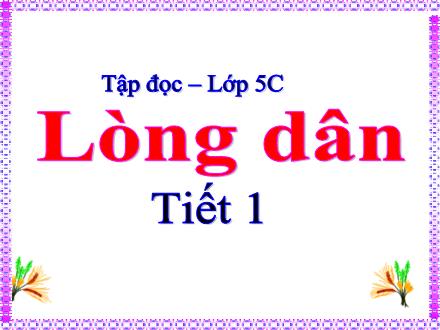 Bài giảng Tiếng Việt Lớp 5 (Tập đọc) - Tuần 3 - Lòng dân (Tiết 1) - Năm học 2022-2023