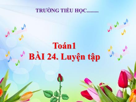 Bài giảng Toán 1 - Bài 24: Luyện tập