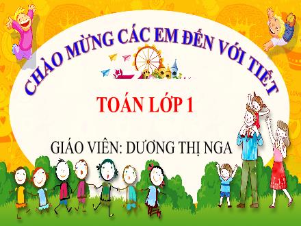 Bài giảng Toán 1 (Vì sự bình đẳng và dân chủ trong giáo dục) - Bài 91: Ôn tập vè các số trong phạm vi 100 - Dương Thị Nga