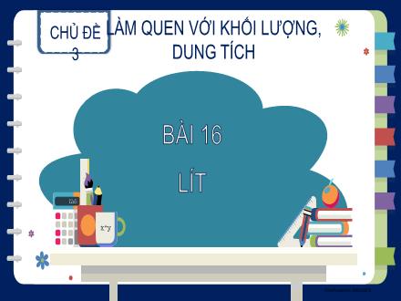 Bài giảng Toán 2 - Chủ đề 3: Làm quen với khối lượng dung tích - Bài 16: Lít