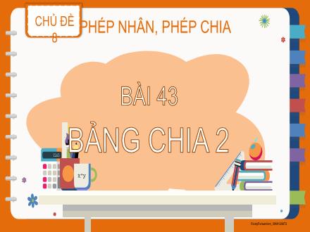 Bài giảng Toán 2 - Chủ đề 8: Phép nhân, phép chia - Bài 43: Bảng chia 2