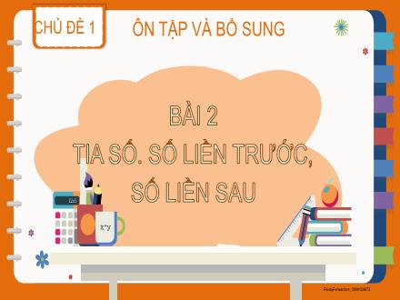 Bài giảng Toán 2 (Kết nối tri thức) - Chủ đề 1 - Bài 2: Tia số. Số liền trước, số liền sau - Dương Thị Nga
