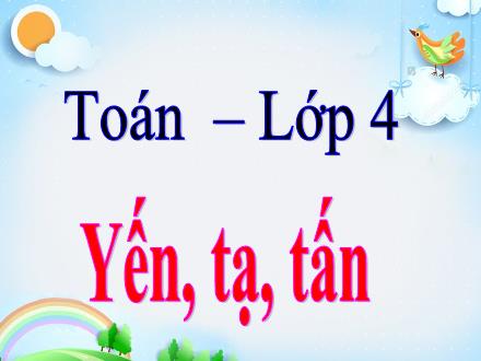 Bài giảng Toán 4 - Bài: Yến, tạ, tấn