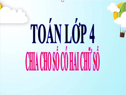 Bài giảng Toán 4 - Chia cho số có hai chữ số