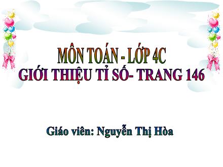 Bài giảng Toán 4 - Giới thiệu tỉ số (Trang 146) - Nguyễn Thị Hòa